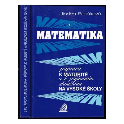 Matematika : příprava k maturitě a k přijímacím zkouškám na vysoké školy - Jindra Petáková (1998