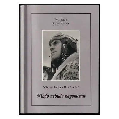 Nikdo nebude zapomenut : Václav Jícha - DFC, AFC - Josef Smola, Petr Šatra, Václav Jícha (2010, 