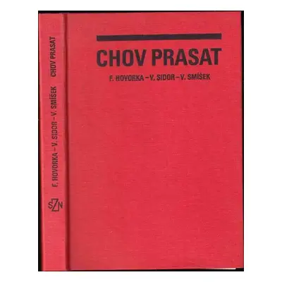 Chov prasat : celost. vysokošk. učebnice pro vys. školy zeměd - František Hovorka, Vlastimil Smí