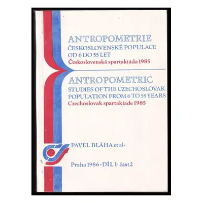 Antropometrie československé populace od 6 do 55 let : československá spartakiáda 1985 - Díl I. 