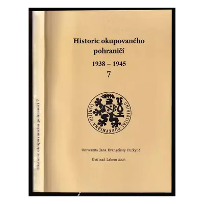 Historie okupovaného pohraničí 1938-1945 : 7 (2003, Albis international)