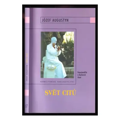 Svět citů : emocionalita a duchovní život - Józef Augustyn (2004, Karmelitánské nakladatelství)