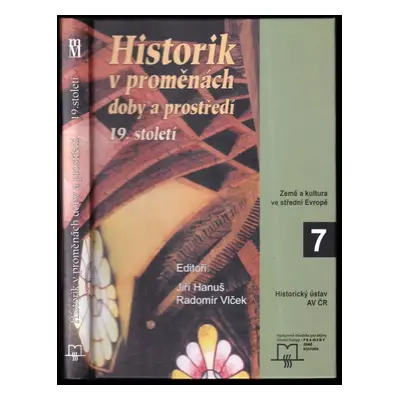 Historik v proměnách doby a prostředí 19. století (2007, Matice moravská pro Historický ústav AV