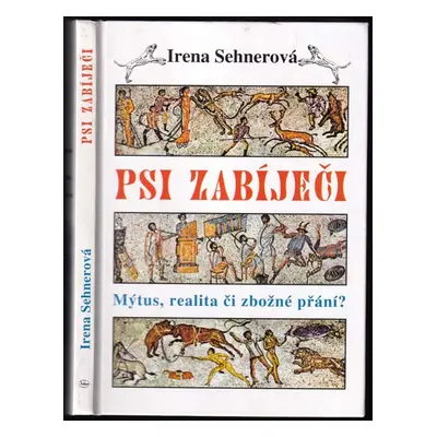 Psi zabíječi : mýtus, realita či zbožné přání? - Irena Sehnerová (2001, Jan Hollauer)