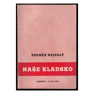 Naše Kladsko - Zdeněk Nejedlý (1945, nákladem Českých zaměstnanců grafických podniků Bratří Stie