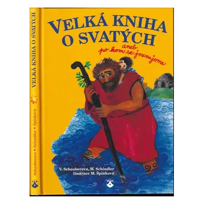 Velká kniha o svatých, aneb, Po kom se jmenujeme - Vera Schauber, Hanns Michael Schindler (2009,