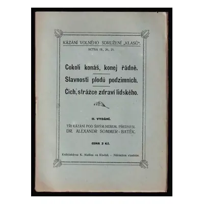 Cokoli konáš, konej řádně ; Slavnosti plodů podzimních ; Čich, strážce zdraví lidského - Alexand