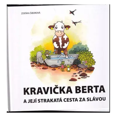 Kravička Berta a její strakatá cesta za slávou - Zdeňka Šiborová (2015, Svaz chovatelů českého s