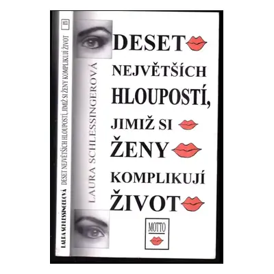 Deset největších hloupostí, jimiž si ženy komplikují život - Laura Schlessinger (1995, Motto)