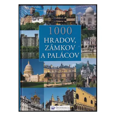 Tisíc hradov, zámkov a palácov : obrazová púť k najkrajším stavbám šiestich svetadielov (2009, S