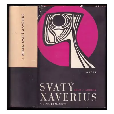 Svatý Xaverius : a jiná romaneta - Jakub Arbes (1969, Odeon)