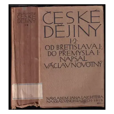 České dějiny : Od Břetislava I. do Přemysla I - Dílu I. část 2 - Václav Novotný (1913, Jan Laich