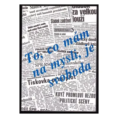 To, co mám na mysli, je svoboda - Miroslav Sládek (1995, nakladatel není známý)