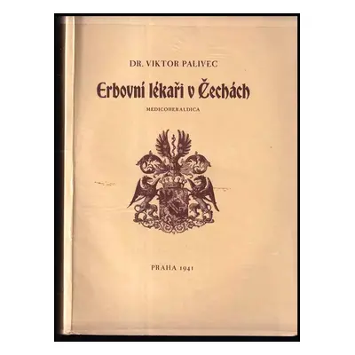 Erbovní lékaři v Čechách : Medicoheraldika - Viktor Palivec (1941, nákladem vlastním)