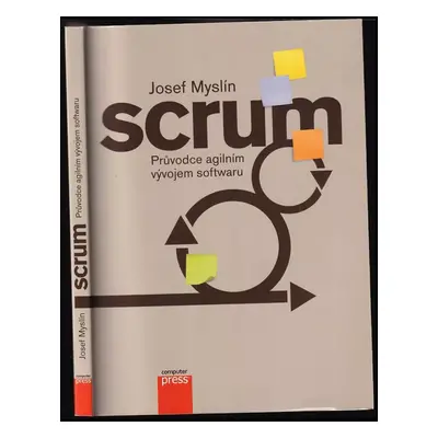 Scrum : průvodce agilním vývojem softwaru - Josef Myslín (2016, Computer Press)