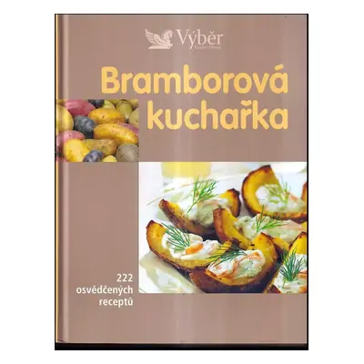 Bramborová kuchařka : 222 osvědčených receptů (2008, Reader's Digest Výběr)