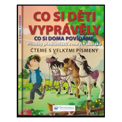 Co si doma povídáme : příběhy předškoláků a malých školáků : čteme s velkými písmeny - Bedřich K