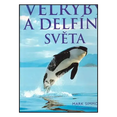 Velryby a delfíni světa - Mark P Simmonds (2005, Beta)