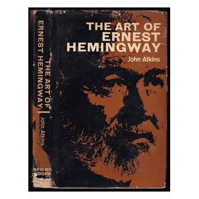 The Art of Ernest Hemingway - John Atkins (1965, Spring Books)