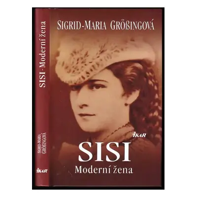 Sisi : moderní žena - Sigrid-Maria Größing (2009, Ikar)