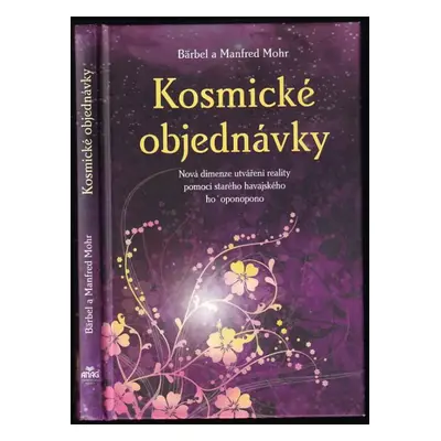 Kosmické objednávky : nová dimenze utváření reality pomocí starého havajského ho'oponopono - Bär