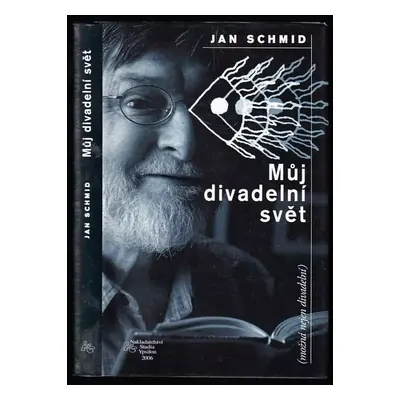 Můj divadelní svět : (možná nejen divadelní) - Jan Schmid (2006, Nakladatelství Studia Ypsilon)