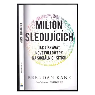 Milion sledujících : jak získávat nové followery na sociálních sítích - Brendan Michael Kane (20