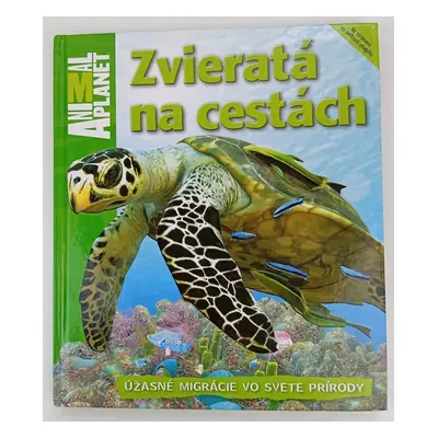 Zvieratá na cestách : úžasné migrácie vo svete prírody : [so stranami vo veľkosti plagátu] - Dwi