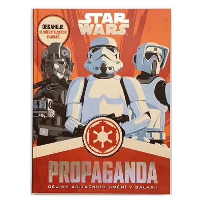 Star Wars propaganda : dějiny agitačního umění v galaxii - Pablo Hidalgo (2018, Egmont)