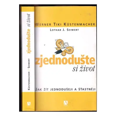 Zjednodušte si život : jak žít jednodušeji a šťastněji - Werner Tiki Küstenmacher, Lothar J Seiw