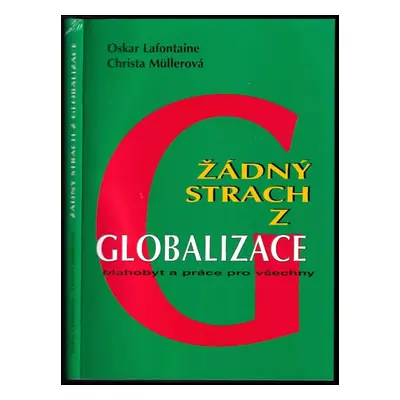 Žádný strach z globalizace : blahobyt a práce pro všechny - Oskar Lafontaine, Christa Müller (19