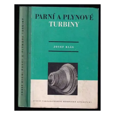 Parní a plynové turbíny : učební text pro vyšší strojnické školy, schválen výměrem MŠO ze dne 28