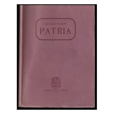 Patria : komedie o třech dějstvích (s proměnou) - Jaroslav Hilbert (1911, Bursík & Kohout)