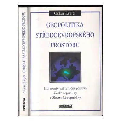 Geopolitika středoevropského prostoru : horizonty zahraniční politiky České republiky a Slovensk