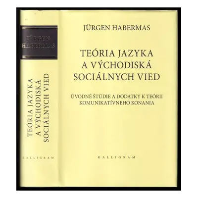 Teória jazyka a východiská sociálnych vied : (úvodné štúdie a dodatky k teórii komunikatívneho k