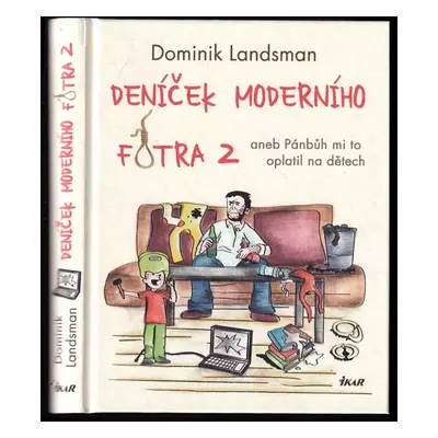 Deníček moderního fotra 2, aneb, Pánbůh mi to oplatil na dětech - Dominik Landsman (2015, Ikar)