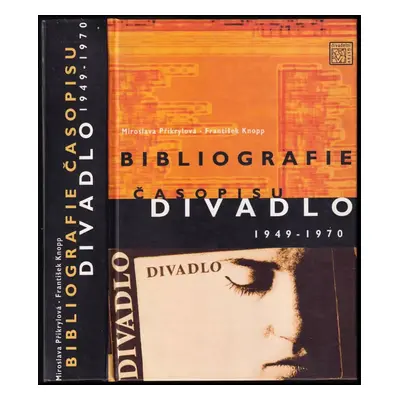 Bibliografie časopisu Divadlo 1949-1970 - František Knopp, Miroslava Přikrylová (1998, Divadelní