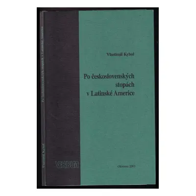 Po československých stopách v Latinské Americe - Vlastimil Kybal (2003, Univerzita Palackého)