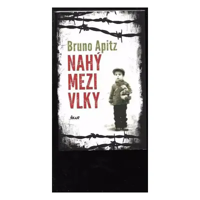 Nahý mezi vlky - Bruno Apitz (2014, Ikar)