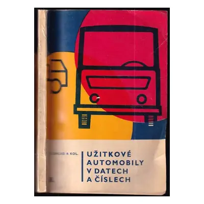 Užitkové automobily v datech a číslech : 2. část - Václav Raboch, Zdeněk Lněnička, Vladimír Chla