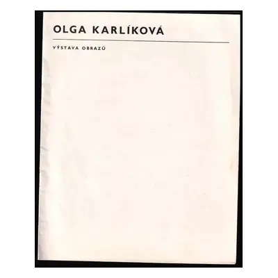 Olga Karlíková : výstava obrazů : Galerie mladých, Alšova síň, Praha únor 1964 - Ludmila Vachtov