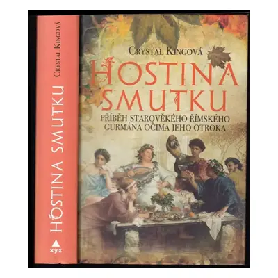 Hostina smutku : příběh starověkého římského gurmána očima jeho otroka - Crystal King (2018, XYZ