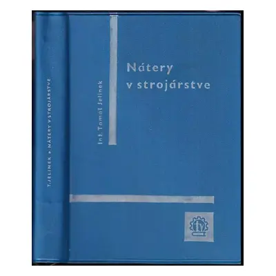 Nátery v strojárstve : pre robotníkov, majstrov, technológov a študentov - Tomáš Jelínek (1964, 