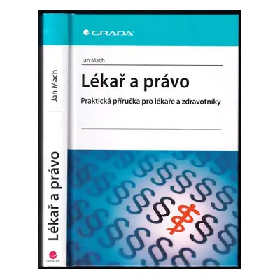 Lékař a právo : praktická příručka pro lékaře a zdravotníky - Ján Mach (2010, Grada)