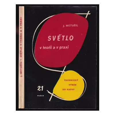 Světlo v teorii a v praxi - Jaroslav Netušil (1960, Práce)