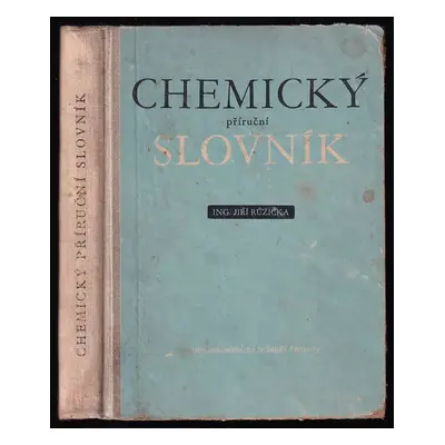 Chemický příruční slovník - Jiří Růžička (1953, Státní nakladatelství technické literatury)