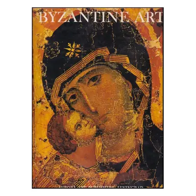 Byzantine Art in the Collections of Soviet Museums. : Introduction and Notes on the Plates by Al