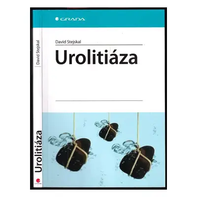 Urolitiáza : etiopatogeneze, diagnostika, primární a sekundární prevence - David Stejskal (2007,