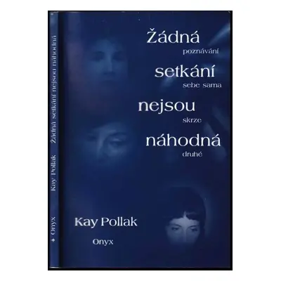 Žádná setkání nejsou náhodná : poznávání sebe sama skrze druhé - Kay Pollak (1999, Onyx)