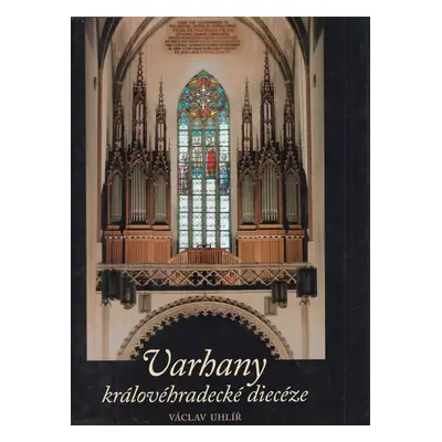 Varhany královéhradecké diecéze - Václav Uhlíř (2007, Garamon)